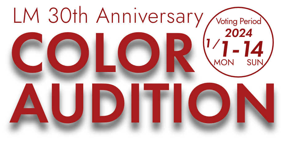LM 30th Anniversary COLOR AUDITION Voting Period 2024 1/1 MON - 1/14 SUN